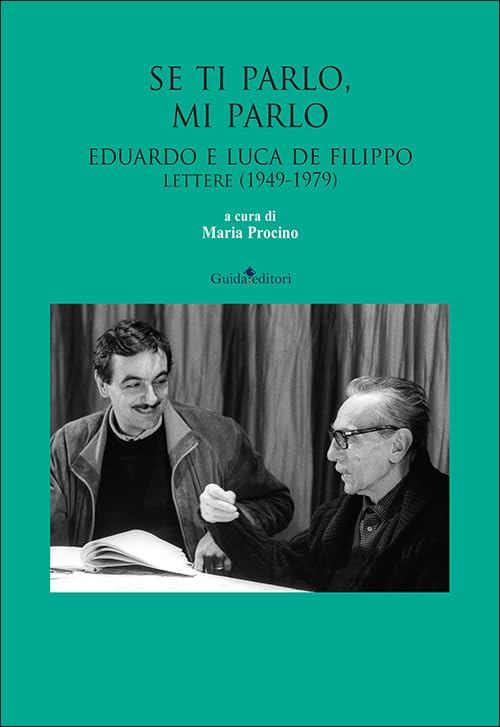  Se ti parlo, mi parlo. Eduardo e Luca De Filippo. Lettere (1949-1979)