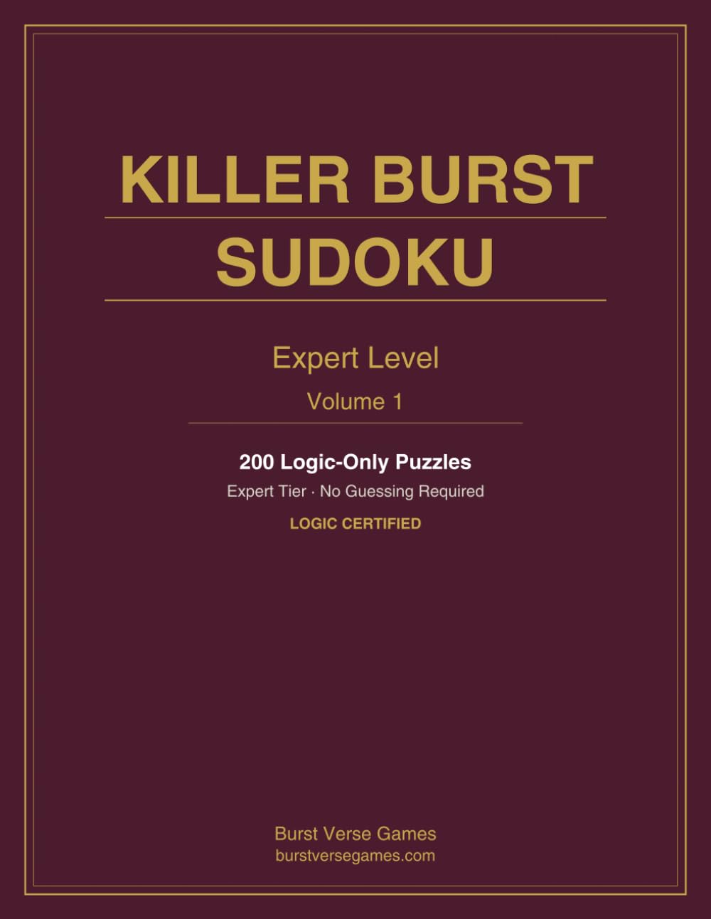 Killer Burst Sudoku — Expert (Volume 1): No Guessing Required · 200 Logic-Certified Puzzles
