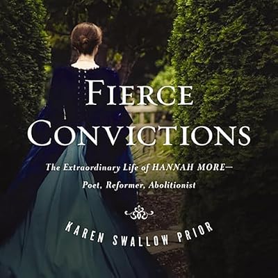 Fierce Convictions: The Extraordinary Life of Hannah More