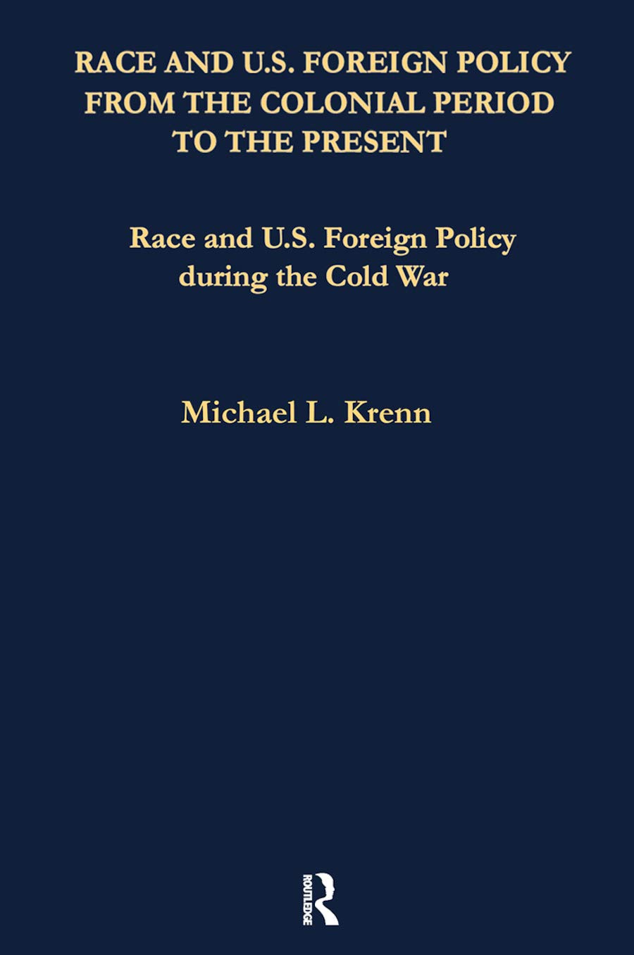 Race and U.S. Foreign Policy During the Cold War: 4 (Race and U.S. Foreign Policy From the Colonial Period to the Present: A Collection of Essays)