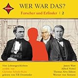 Wer war das? Forscher und Erfinder -2-: Sprecher: Till Demtrøder, 1 CD, Jewelcase: James Watt; Alfred Nobel; Thomas Alva Edison; Werner von Siemens