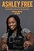 Ashley Free: Never allow your past to define you. Allow true healing to be revealed