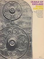 Cradle of England: An introduction through archaeology to the early history of England and a brief guide to selected sites in the south 0563121971 Book Cover