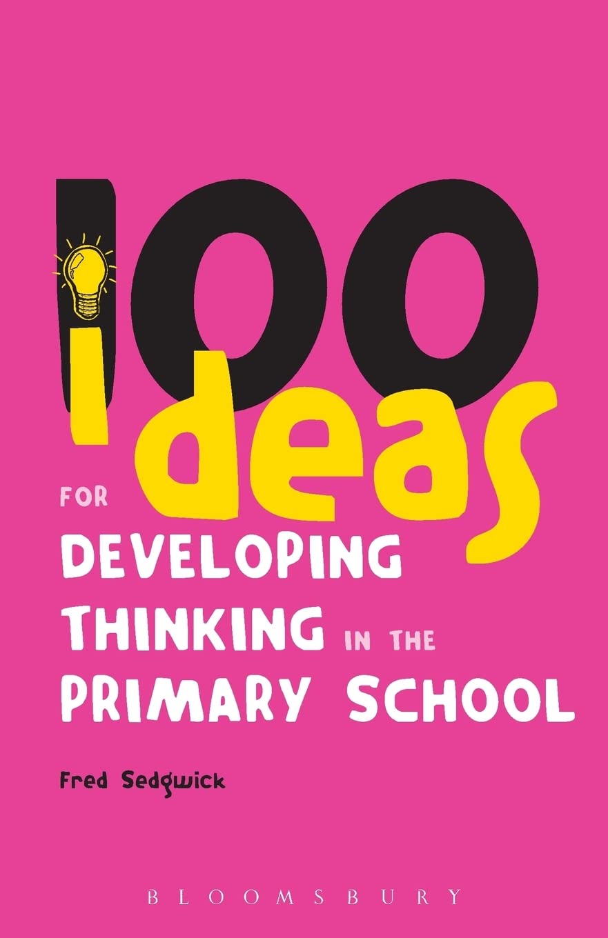 100 Ideas for Developing Thinking in the Primary School (Continuum One Hundreds): 10