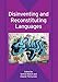 Disinventing and Reconstituting Languages (Bilingual Education & Bilingualism) (2006-11-11)