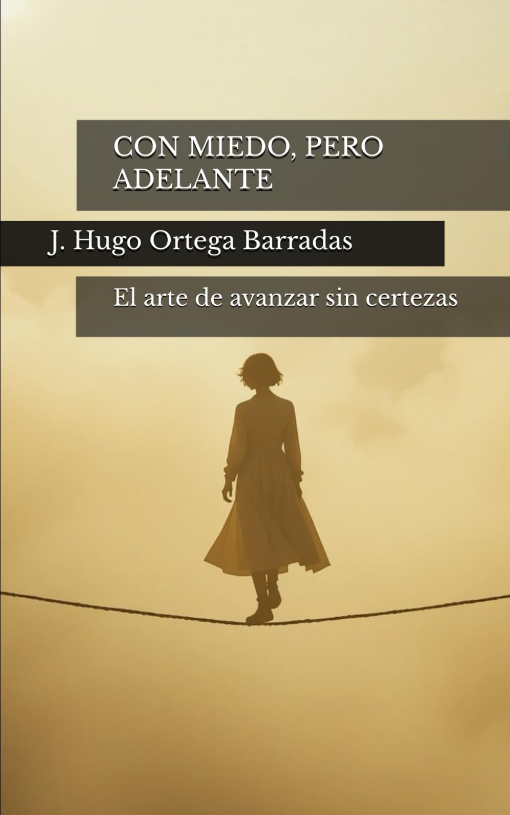 CON MIEDO, PERO ADELANTE: El arte de avanzar sin certezas