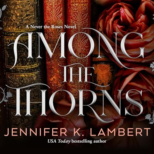 Among the Thorns Audiobook By Jennifer K. Lambert cover art