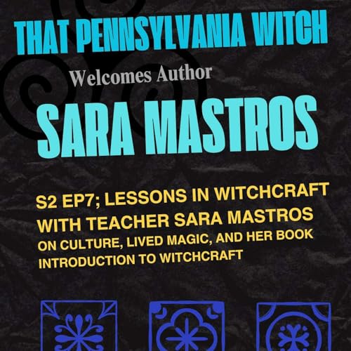 S2 Ep 7: Dark Mirrors, Folk Magic, and a Seriously Rad Witch: A Conversation with Sara Mastros