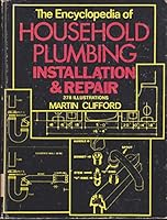 The Encyclopedia of Household Plumbing Installation and Repair 0517188988 Book Cover