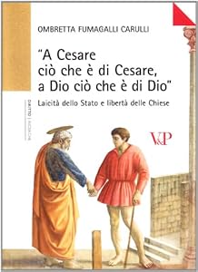 «A Cesare ciò che è di Cesare a Dio ciò che è di Dio». Laicità dello Stato e libertà delle Chiese