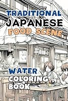 Traditional Japanese Food Scene Water Coloring Book: Painting Activity Gift for Adults, Teens Japan Culture Lovers B0CX1FJKN9 Book Cover