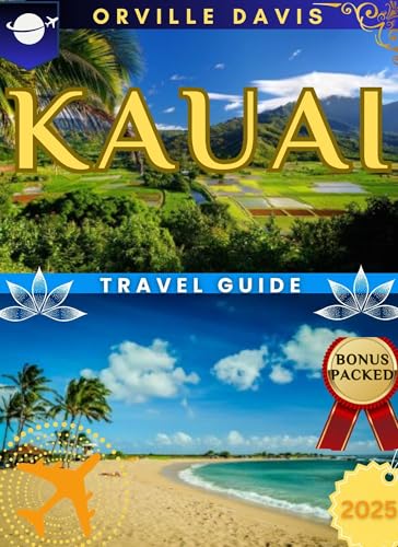 Kauai Travel Guide 2025–2026: Where to Stay, What to Eat, and How to Explore the Real Hawai‘i: From Luxury Escapes to Local Life, Hikes & Beaches