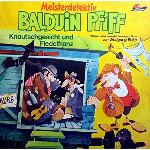Knautschgesicht und Fiedelfranz / Das Knallophon (Balduin Pfiff 4) - Wolfgang Ecke