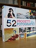 52 progetti fotografici. Laboratorio creativo per imagemarker d