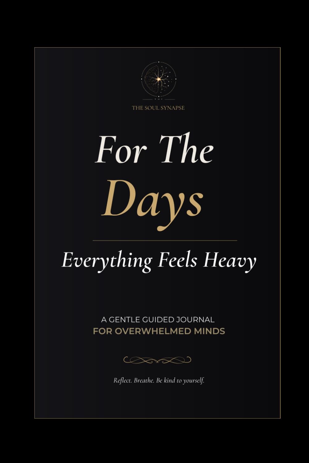 For The Days Everything Feels Heavy: A Gentle Guided Journal for Anxiety, Depression, Burnout & Overwhelmed Minds