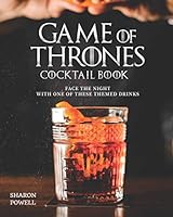 Game of Thrones Cocktail Book: Face the Night with One of These Themed Drinks B08DBNH69N Book Cover