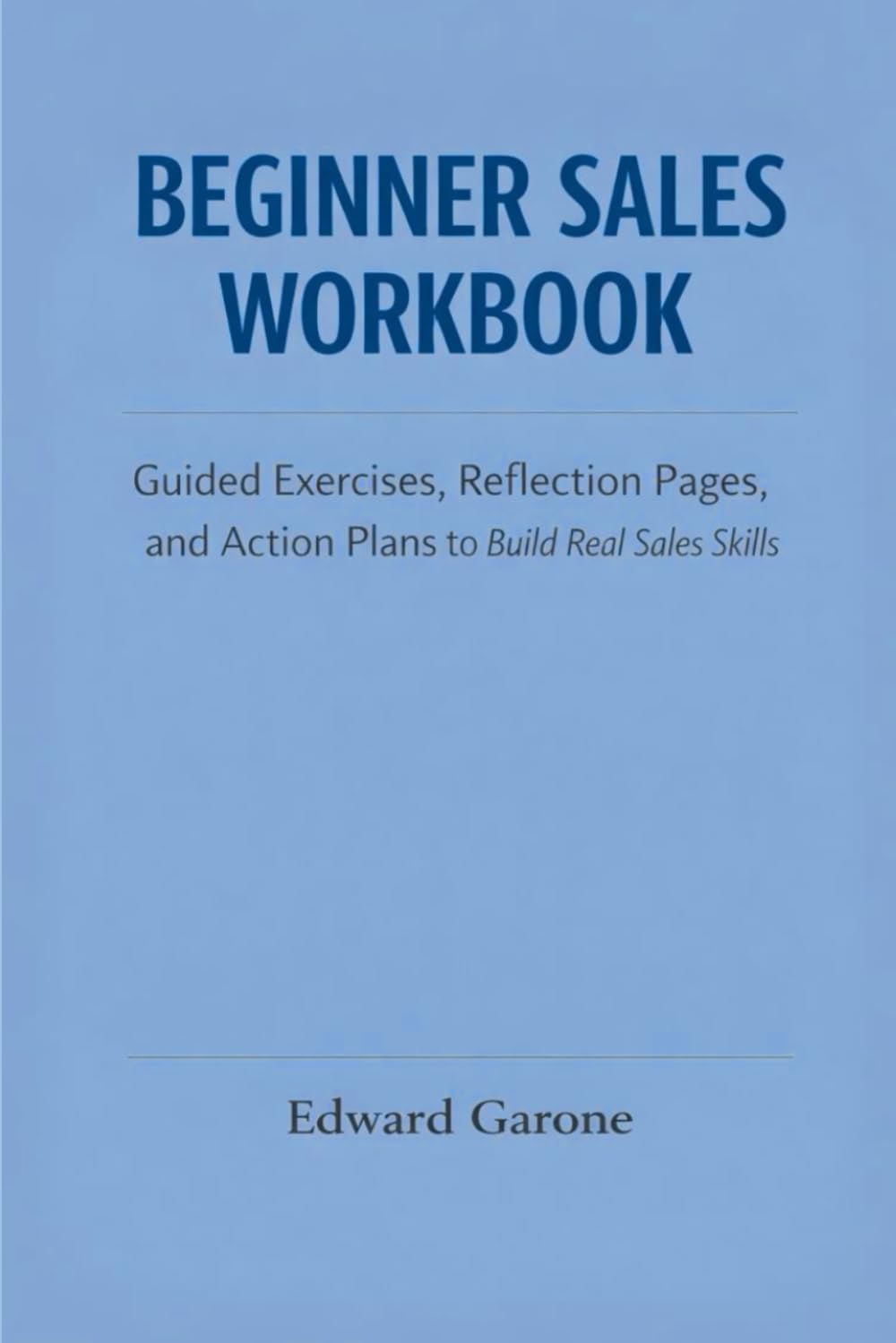 Beginner Sales Workbook: A Practical Guide to Building Confidence, Consistency, and Results