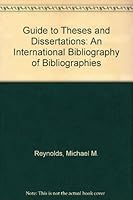Guide to Theses and Dissertations: An International Bibliography of Bibliographies 0897741498 Book Cover