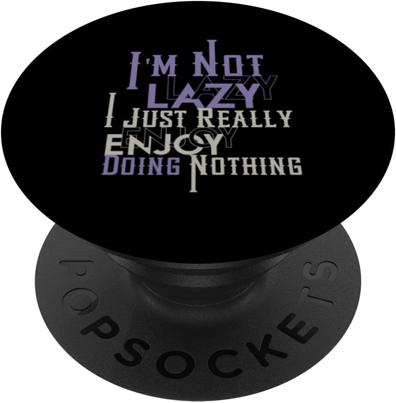 I'm Not Lazy I Just Really Enjoy Doing Nothing Sarcastic PopSockets Standard PopGrip