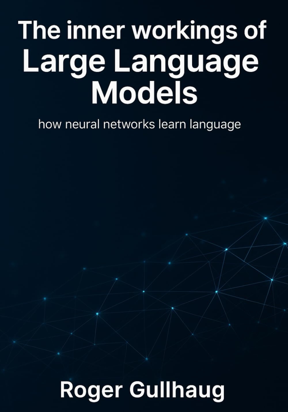 The inner workings of Large Language Models: how neural networks learn language