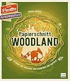  Papierschnitt: Woodland: 20 Ideen und Vorlagen zum Schneiden und Basteln (Meine kreative Papierwerkstatt)