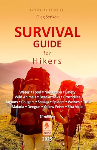Survival Guide for Hikers: Water, Food, Navigation, Safety, Wild Animals, Bear Attacks, Crocodiles, Jaguars, Cougars, Snakes, Spiders, Wolves, Ticks, Malaria, Dengue, Yellow Fever, Zika Virus