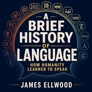 A Brief History of Language: How Humanity Learned to Speak cover art
