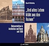 „Und altes Leben blüht aus den Ruinen“: Rekonstruktion in Architektur und Kunst seit 1990