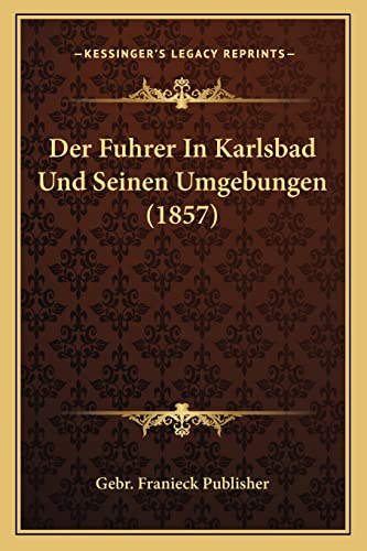 Der Fuhrer In Karlsbad Und Seinen Umgebungen (1857) (English and German Edition)