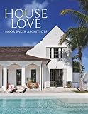 House Love: Moor Baker Architects―Step into the exquisitely detailed homes of the Florida-based firm Moor Baker Architects