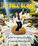 In Full Bloom: A Guide to Aging Playfully