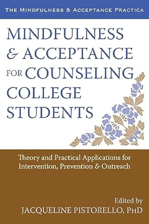 Mindfulness and Acceptance for Counseling College Students: Theory and Practical Applications for Intervention, Prevention, and Outreach book cover