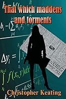 That Which Maddens and Torments 1508943451 Book Cover