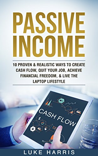 Passive Income: 10 Proven & Realistic Ways To Create Cash