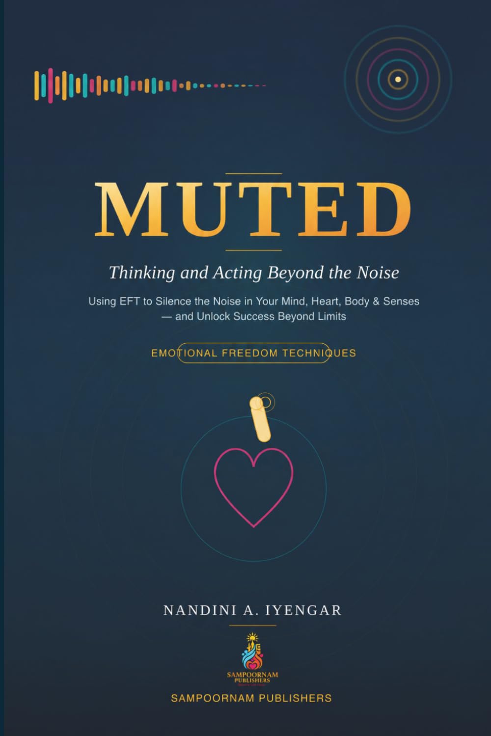 Muted: Thinking and Acting Beyond the Noise: Using EFT (Emotional Freedom Techniques) to Silence the Noise in Your Mind, Heart, Body, and Five ... Limits (Mindfulness and Healing Book Series)