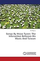 Songs By Hsiao Tyzen: The Interaction Between His Music And Taiwan 3659756784 Book Cover