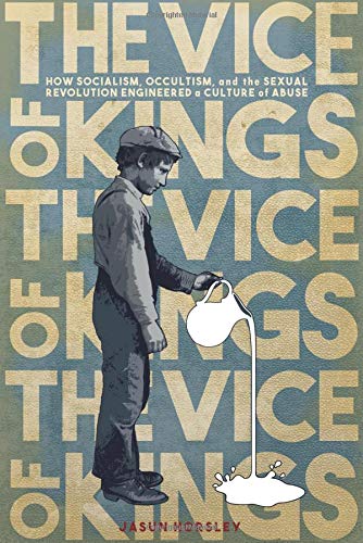 The Vice of Kings: How Fabianism, Occultism, and the Sexual Revolution Engineered a Culture of Abuse