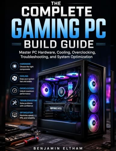 The Complete Gaming PC Build Guide: Master PC Hardware, Cooling, Overclocking, Troubleshooting, and System Optimization (The PC Builder's Essential Library Book 2) image 2