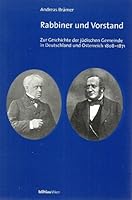 Rabbiner Und Vorstand: Zur Geschichte Der Judischen Gemeinde in Deutschland Und Osterreich 1808-1871 3205991125 Book Cover