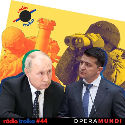 #44 - Putin chega a Kiev e Ocidente reage: os contornos do conflito na Ucr&acirc;nia