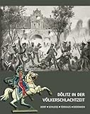 Dölitz in der Völkerschlachtzeit: Dorf, Schloss, Torhaus, Gedenken