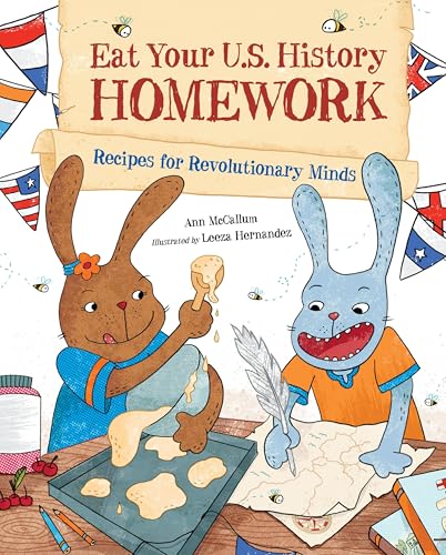 Eat Your U.S. History Homework: Recipes for Revolutionary Minds (Eat Your Homework)