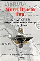 WHITE DRAGON TWO: A Royal Laotian Army Commando's Escape from Laos. 1885354142 Book Cover
