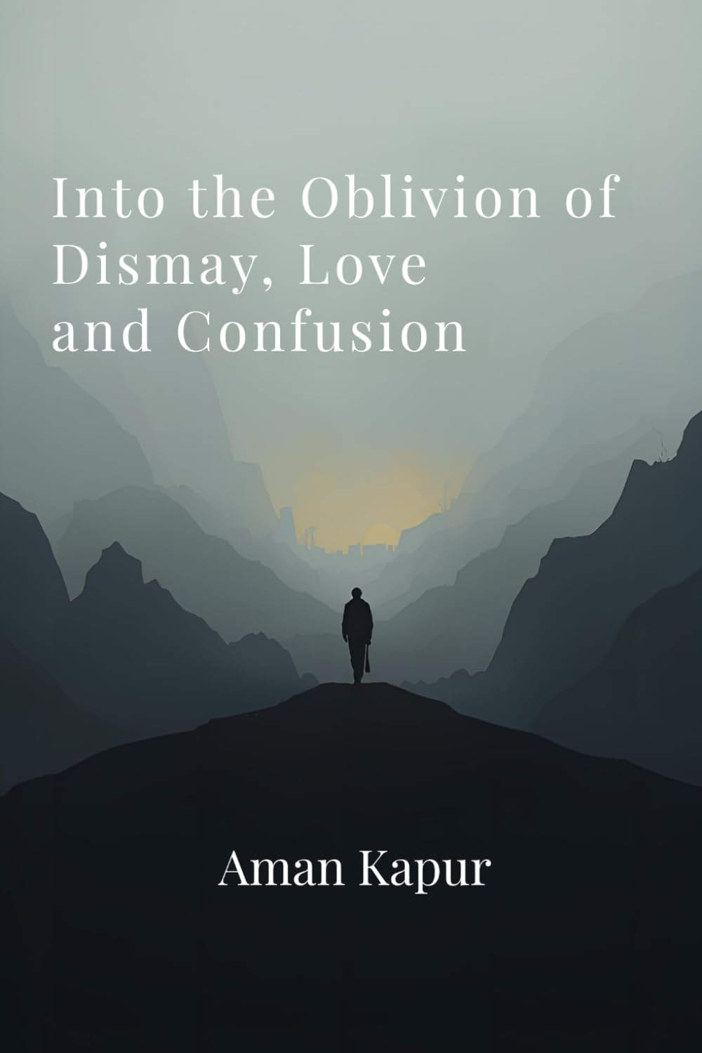 Into the Oblivion of Dismay, Love and Confusion