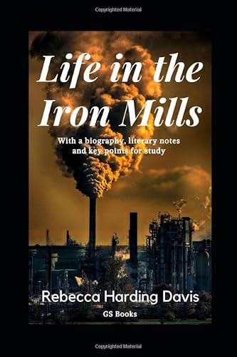 Life in the Iron Mills: With a biography, literary notes and key points for study