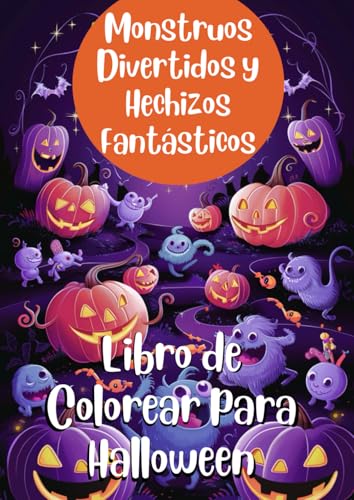 Monstruos Divertidos y Hechizos Fantásticos: Libro de Colorear de Halloween: Explora criaturas mágicas y escenas espeluznantes en este libro de Halloween para todas las edades