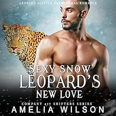 Sexy Snow Leopard's New Love Audiobook By Amelia Wilson cover art