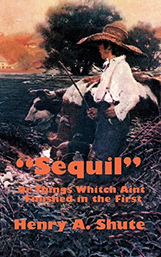 Sequil or Things Whitch Aint Finished in the First: A Continuation of Classic American Humorous Sketches
