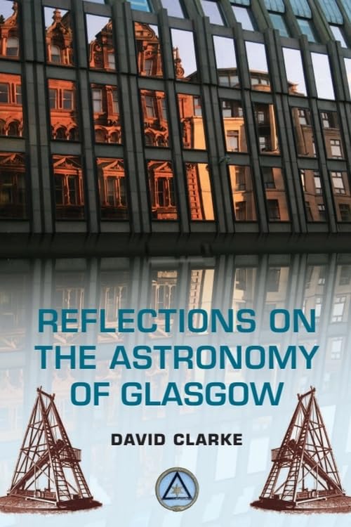 Reflections on the Astronomy of Glasgow: A story of some 500 years      Illustrated Edition
