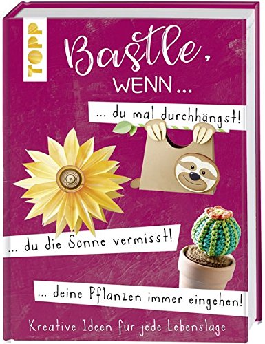 Bastle, wenn ... du mal durchhängst, du die Sonne vermisst, deine Pflanzen immer eingehen...: Kreat Bastle, wenn ... du mal durchhängst, du die Sonne vermisst, deine Pflanzen immer eingehen...: Kreat